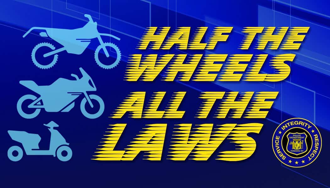 Yonkers Police Department Launches Operation “Half the Wheels, All the Laws” Yonkers Police Department Launches Operation “Half the Wheels, All the Laws”