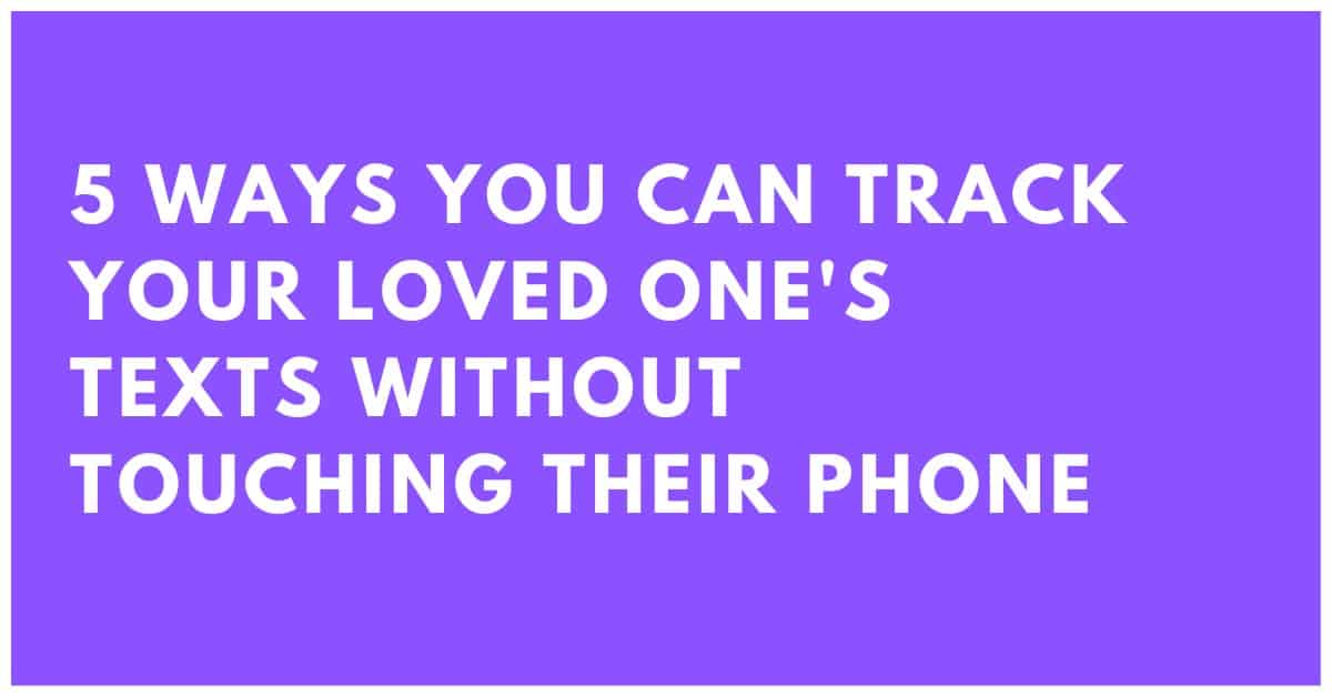 <strong>5 Ways You Can Track Your Loved One’s Texts Without Touching Their Phone</strong> <strong>5 Ways You Can Track Your Loved One’s Texts Without Touching Their Phone</strong>