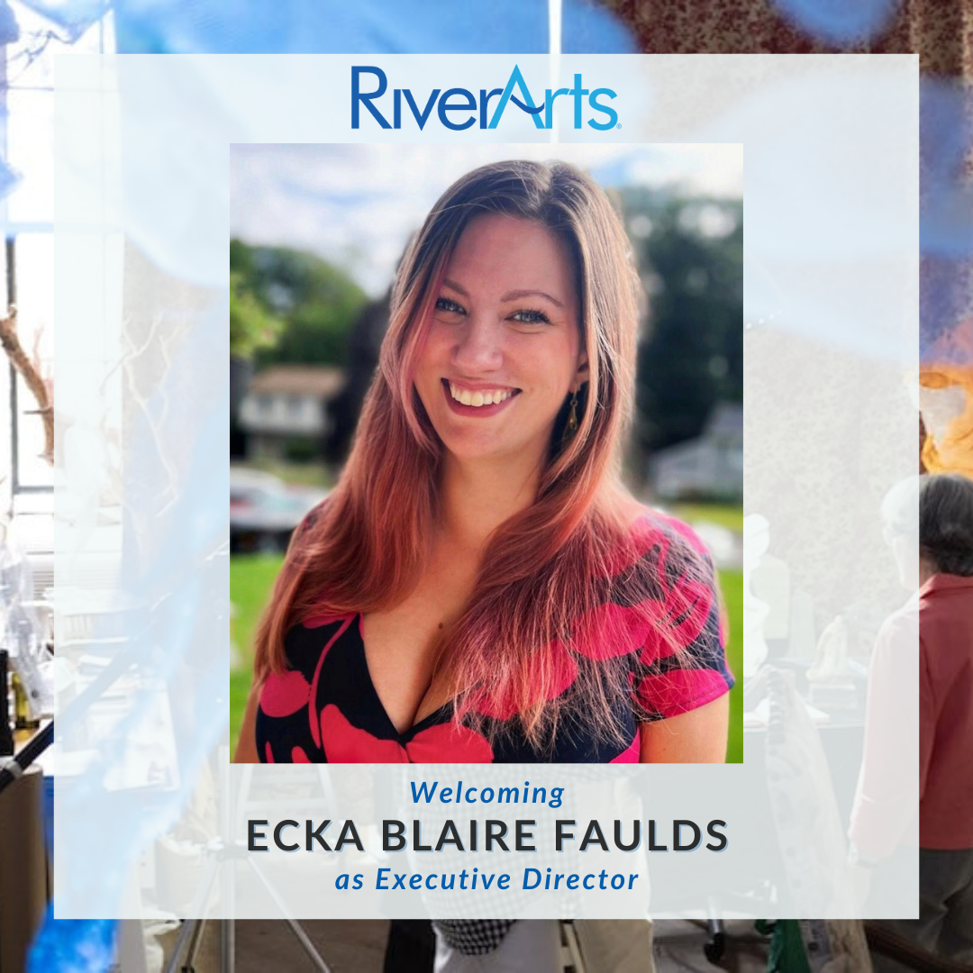 RiverArts Welcomes Ecka Blaire Faulds as New Executive Director RiverArts Welcomes Ecka Blaire Faulds as New Executive Director