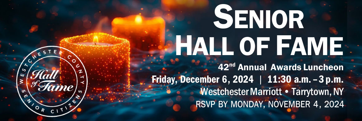 Westchester Seeks Nominations for Senior Citizens Hall of Fame Westchester Seeks Nominations for Senior Citizens Hall of Fame