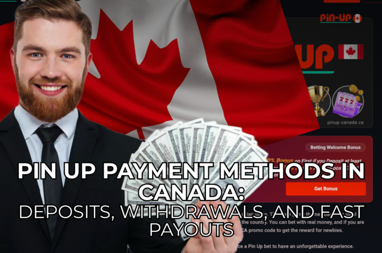 Payment Methods at Pin Up in Canada for Fast Deposits and Withdrawals