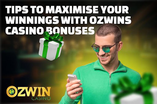 Tips to Maximise Your Winnings with Ozwins Casino Bonuses