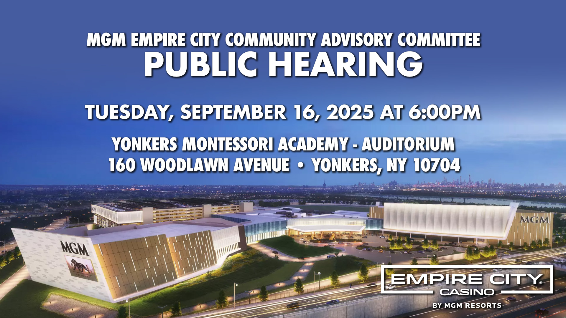 MGM Empire City Community Advisory Committee Final Public Hearing -Sept. 16-Yonkers Montessori Academy -6pm MGM Empire City Community Advisory Committee Final Public Hearing -Sept. 16-Yonkers Montessori Academy -6pm