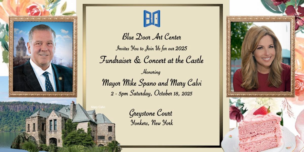 Blue Door Art Center Fundraiser & Concert at the Castle, Honoring Mayor Mike Spano & Mary Calvi -Oct. 18 Blue Door Art Center Fundraiser & Concert at the Castle, Honoring Mayor Mike Spano & Mary Calvi -Oct. 18
