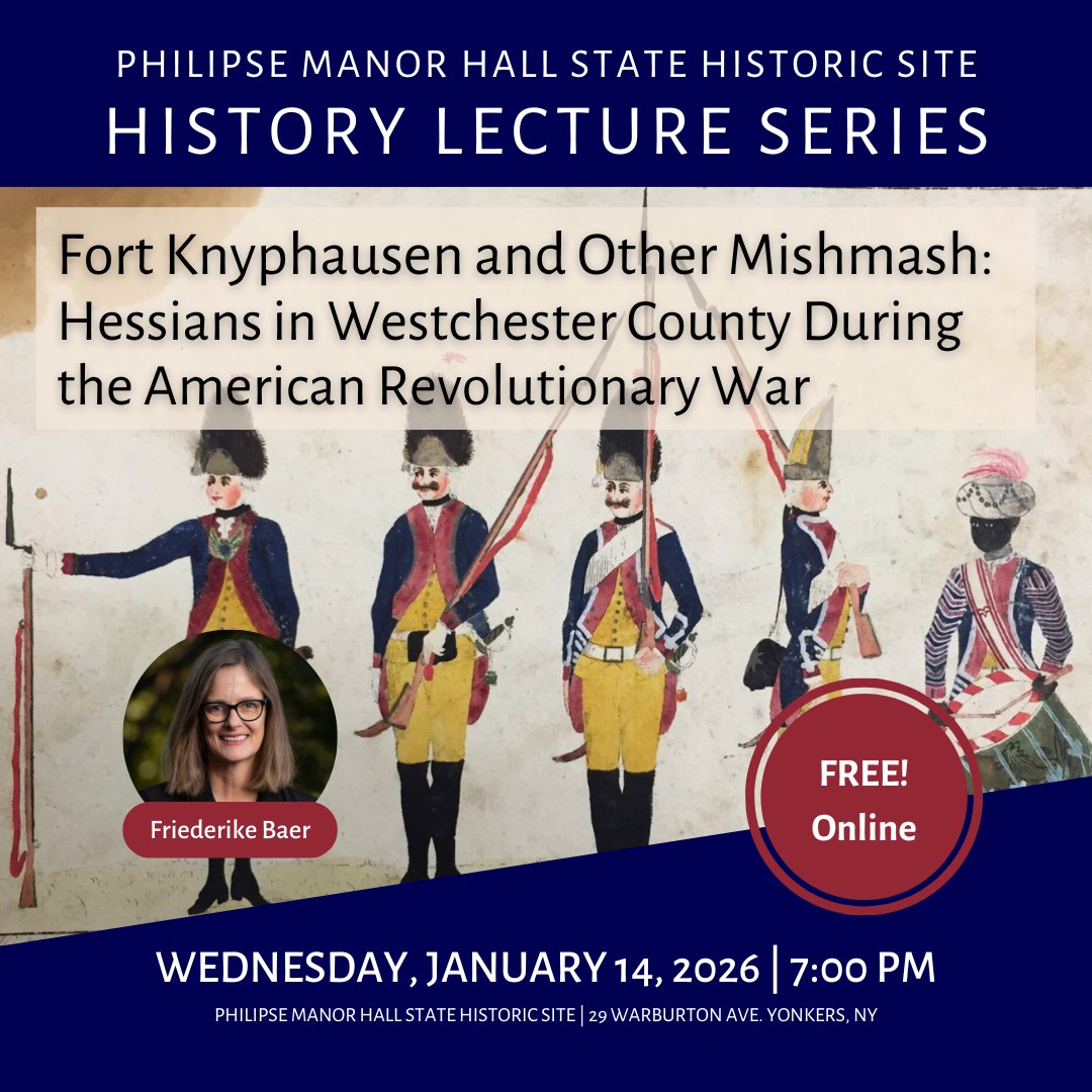 PHILIPSE MANOR HALL PRESENTS VIRTUAL TALK ON THE HESSIAN ARMY IN WESTCHESTER DURING REVOLUTIONARY WAR PHILIPSE MANOR HALL PRESENTS VIRTUAL TALK ON THE HESSIAN ARMY IN WESTCHESTER DURING REVOLUTIONARY WAR