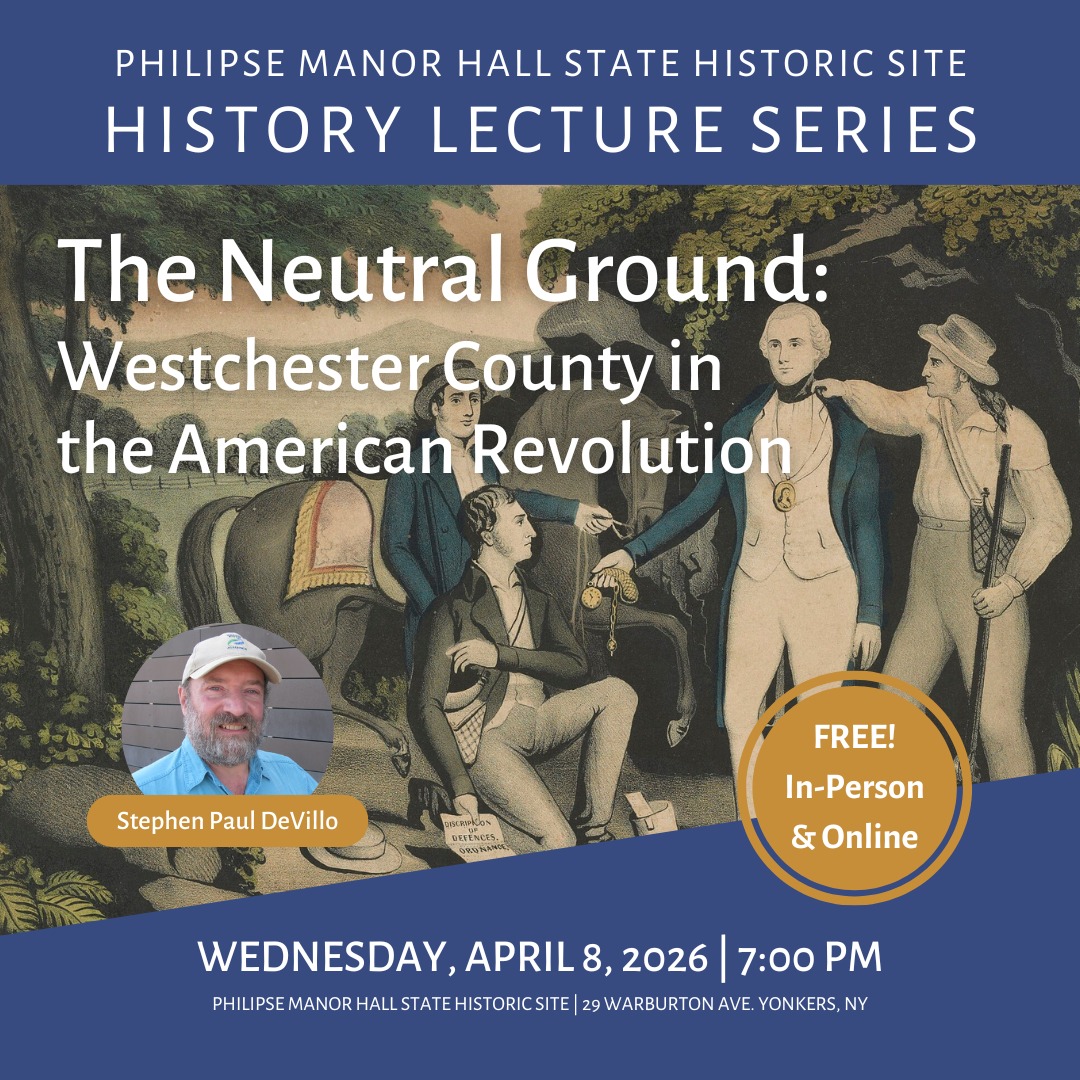 PHILIPSE MANOR HALL HOSTS TALK ON REVOLUTIONARY WAR ERA WESTCHESTER’S “NEUTRAL GROUND” PHILIPSE MANOR HALL HOSTS TALK ON REVOLUTIONARY WAR ERA WESTCHESTER’S “NEUTRAL GROUND”