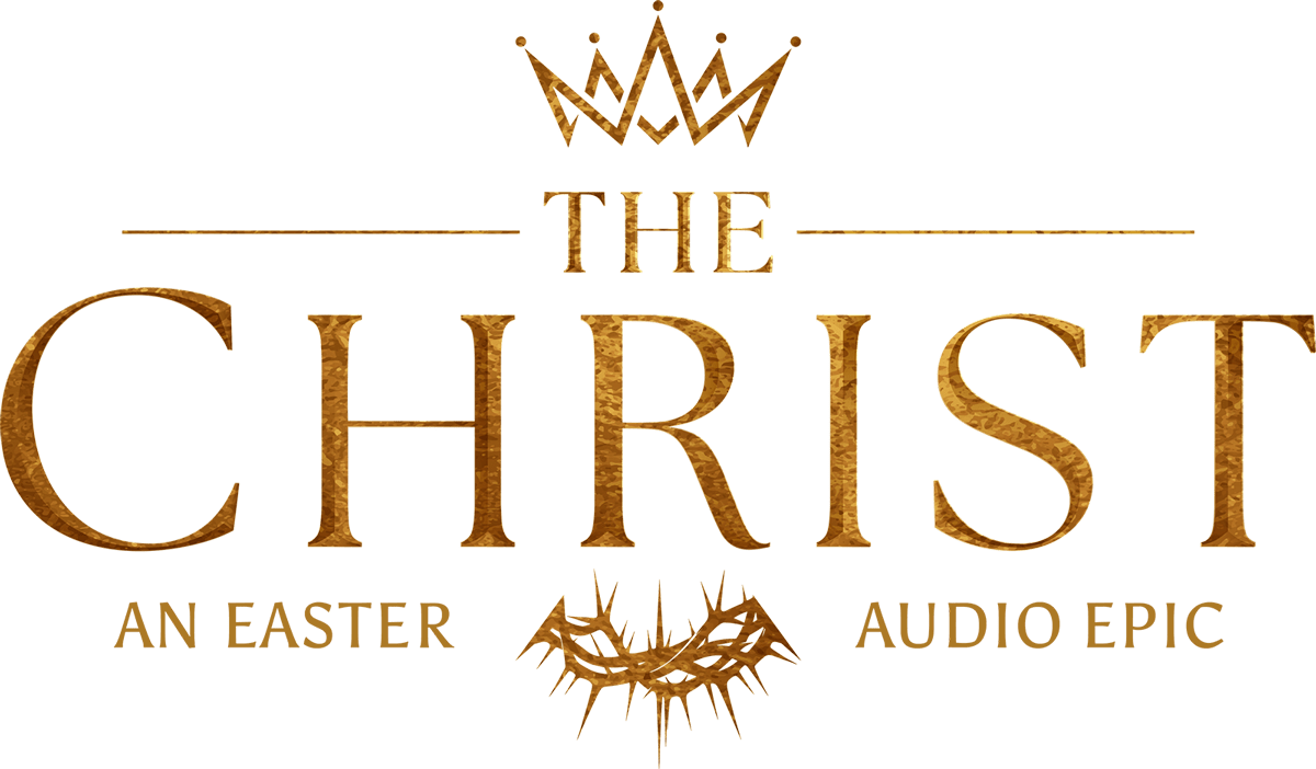 AVAILABLE NOW FOR HOLY WEEK: ‘THE CHRIST’ BRINGS THE STORY OF JESUS TO LIFE IN A FOUR-PART AUDIO EVENT AVAILABLE NOW FOR HOLY WEEK: ‘THE CHRIST’ BRINGS THE STORY OF JESUS TO LIFE IN A FOUR-PART AUDIO EVENT
